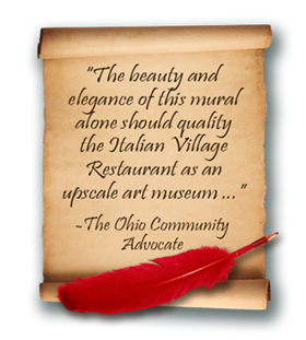 quote: -the beauty and elegance of this mural alone should
                    qualify the italian village restaurant as an upscale art museum -the ohio community advocate