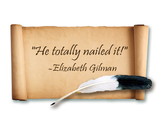 He totally nailed it! -Elizabeth Gilman